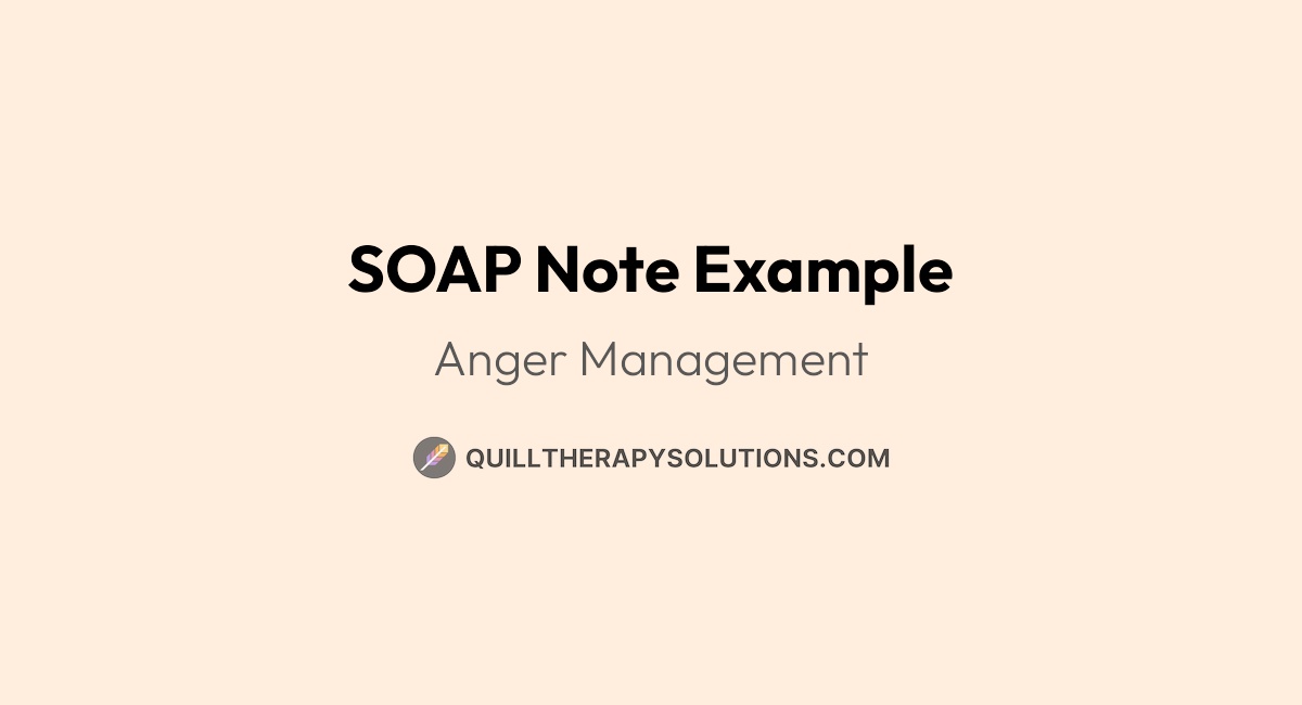 SOAP Note Example: Anger Management | Quill Therapy Notes