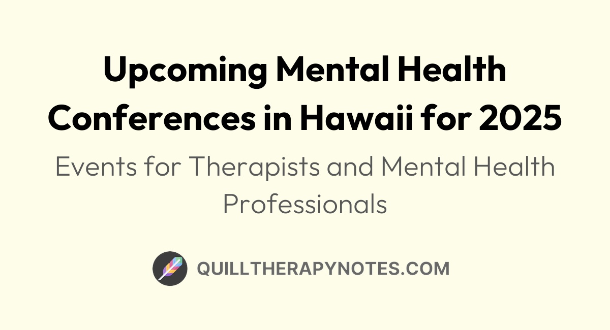 Mental Health Conferences in Hawaii for 2025 Quill Therapy Notes