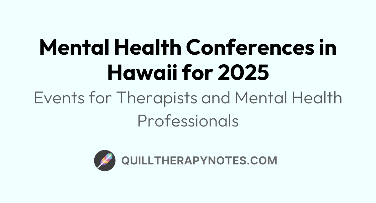 Mental Health Conferences in Hawaii for 2025 Quill Therapy Notes