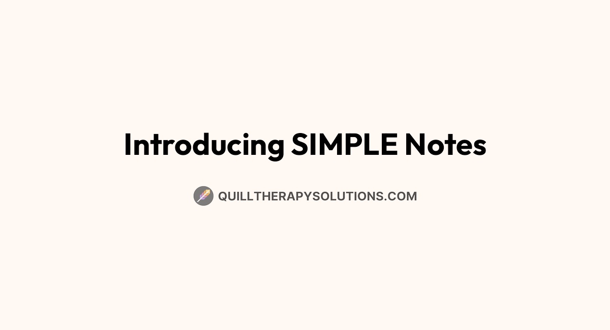 Introducing SIMPLE Notes | Quill Therapy Notes