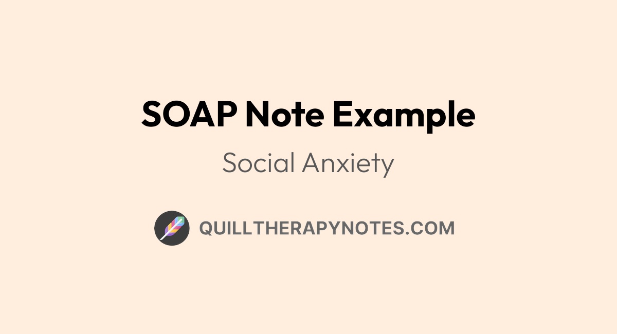 SOAP Note Example: Social Anxiety | Quill Therapy Notes