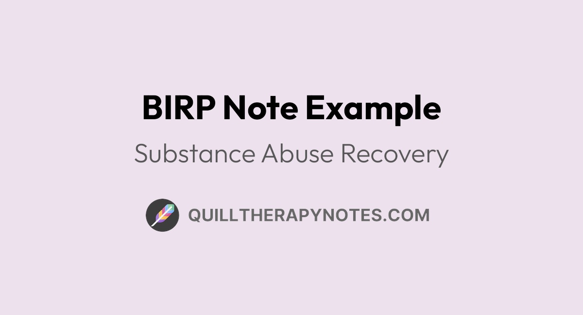 BIRP Note Example: Substance Abuse Recovery | Quill Therapy Notes