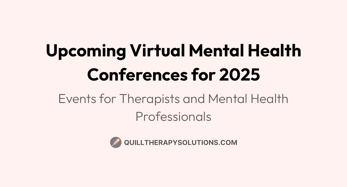Virtual Mental Health Conferences for 2025 Quill Therapy Notes