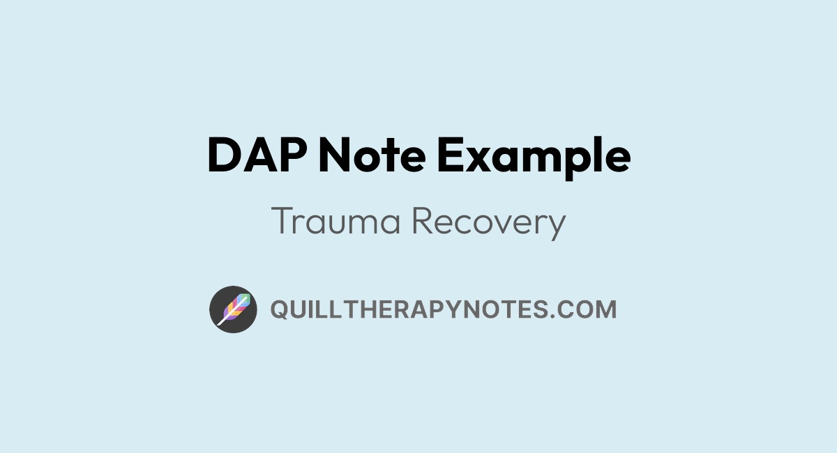 DAP Note Example: Trauma Recovery | Quill Therapy Notes