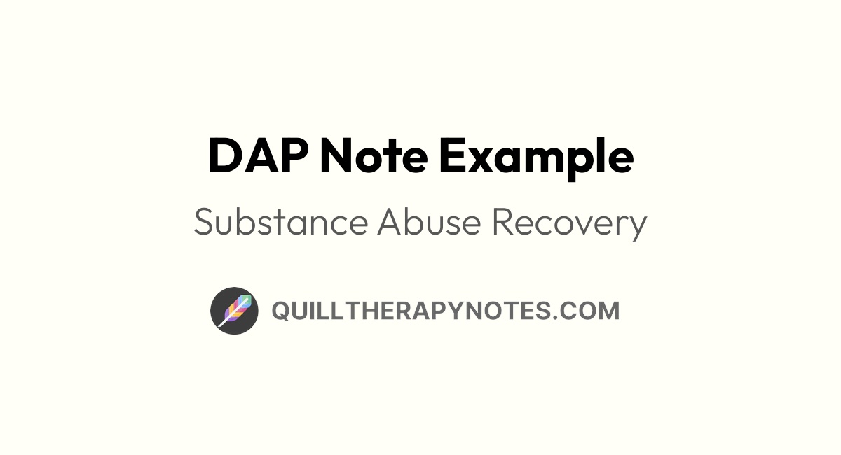 DAP Note Example: Substance Abuse Recovery | Quill Therapy Notes